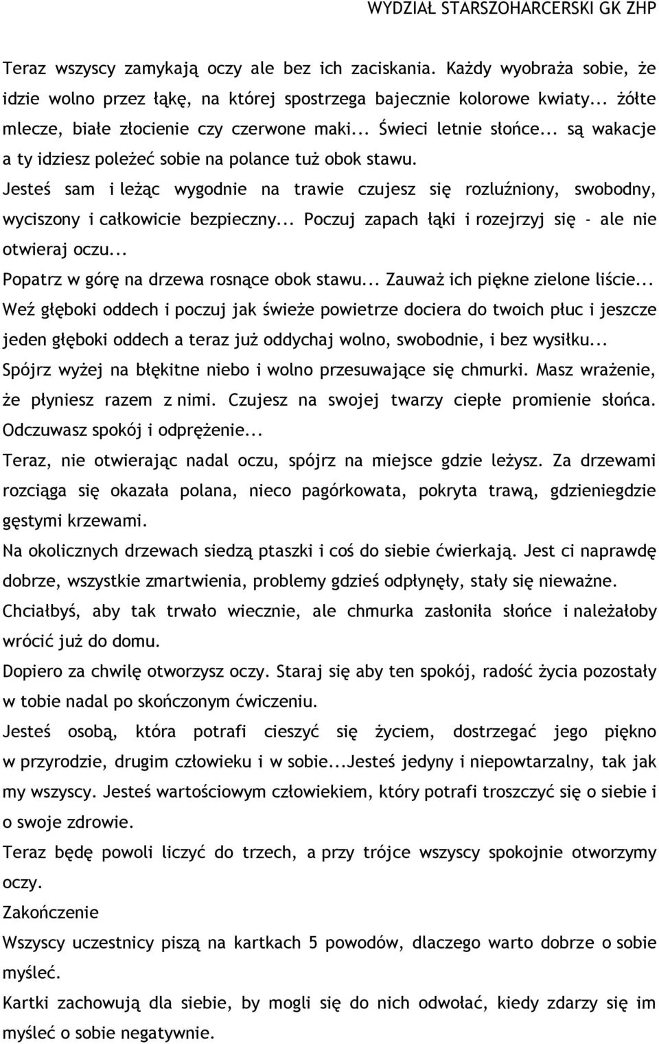 .. Poczuj zapach łąki i rozejrzyj się - ale nie otwieraj oczu... Popatrz w górę na drzewa rosnące obok stawu... Zauważ ich piękne zielone liście.