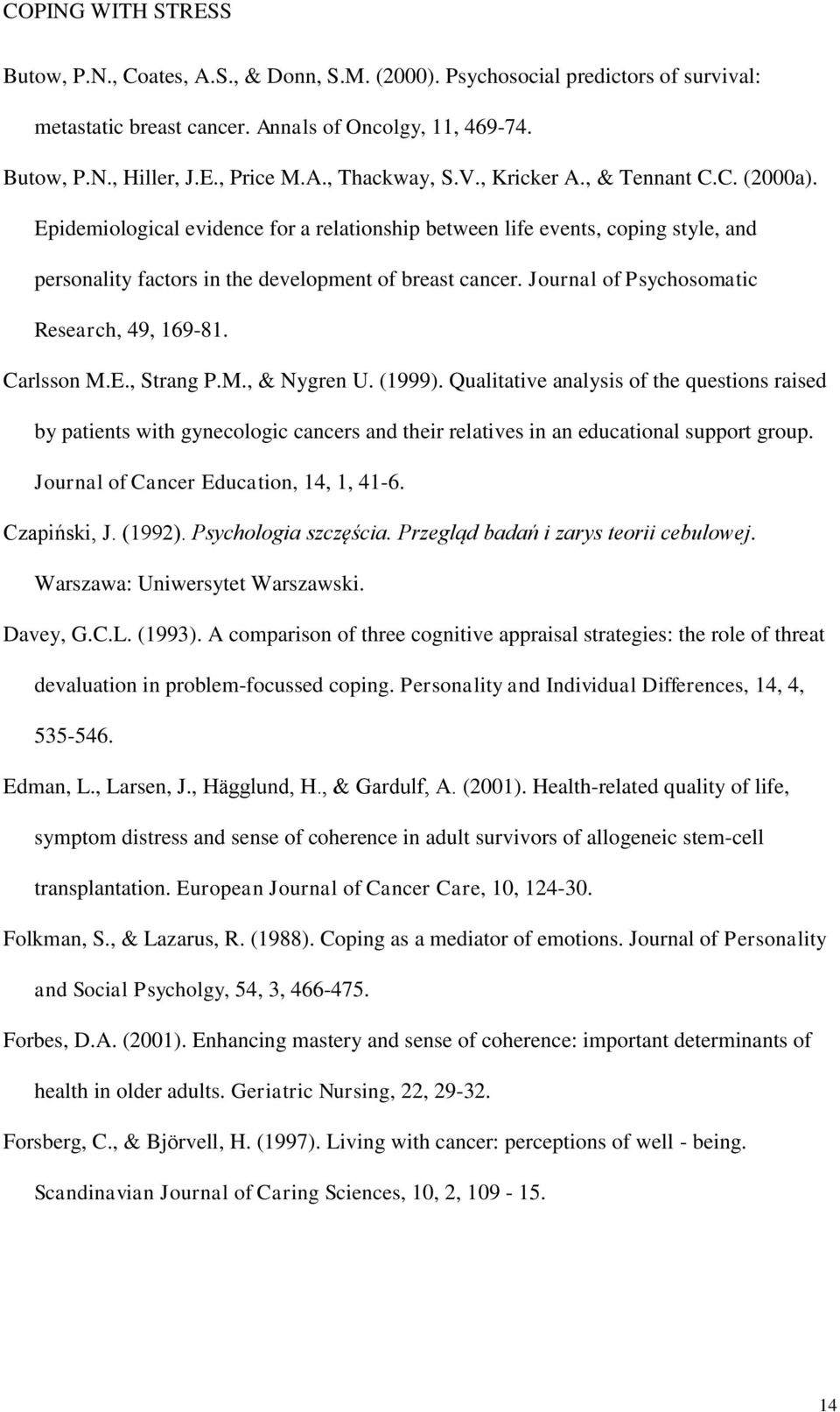 Journal of Psychosomatic Research, 49, 169-81. Carlsson M.E., Strang P.M., & Nygren U. (1999).