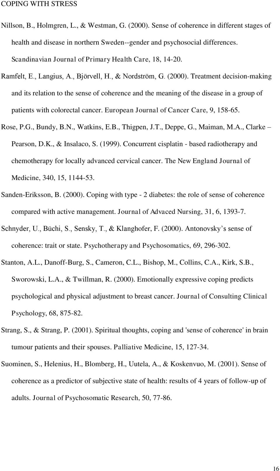 Treatment decision-making and its relation to the sense of coherence and the meaning of the disease in a group of patients with colorectal cancer. European Journal of Cancer Care, 9, 158-65. Rose, P.