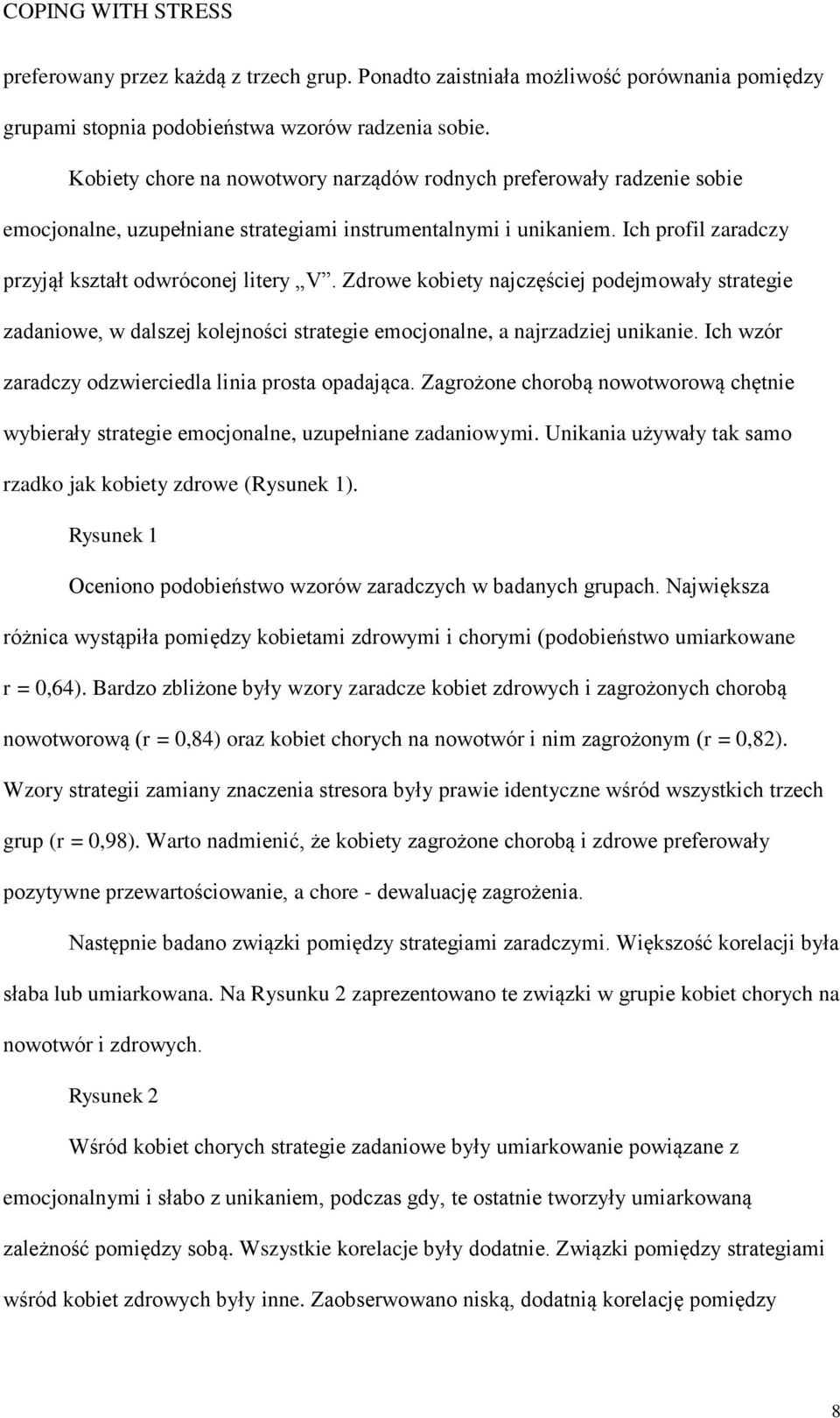 Zdrowe kobiety najczęściej podejmowały strategie zadaniowe, w dalszej kolejności strategie emocjonalne, a najrzadziej unikanie. Ich wzór zaradczy odzwierciedla linia prosta opadająca.