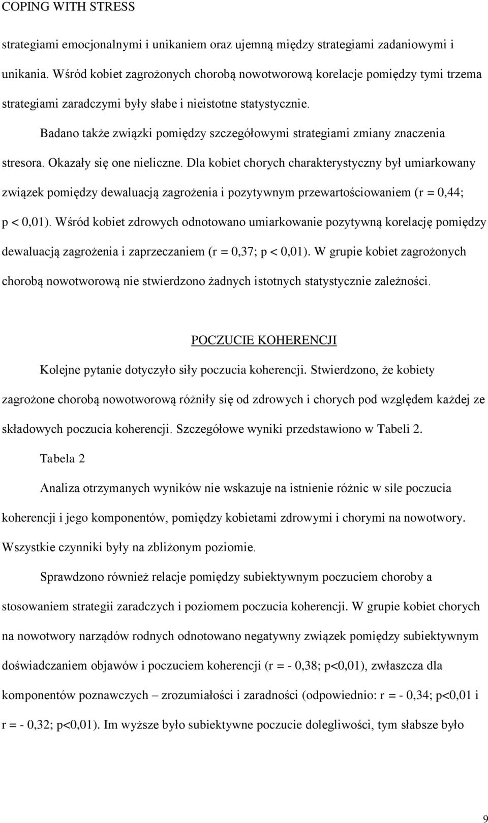 Badano także związki pomiędzy szczegółowymi strategiami zmiany znaczenia stresora. Okazały się one nieliczne.