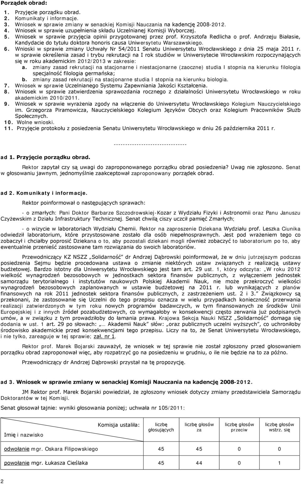 Andrzeju Białasie, Kandydacie do tytułu doktora honoris causa Uniwersytetu Warszawskiego. 6. Wnioski w sprawie zmiany Uchwały Nr 54/2011 Senatu Uniwersytetu Wrocławskiego z dnia 25 maja 2011 r.
