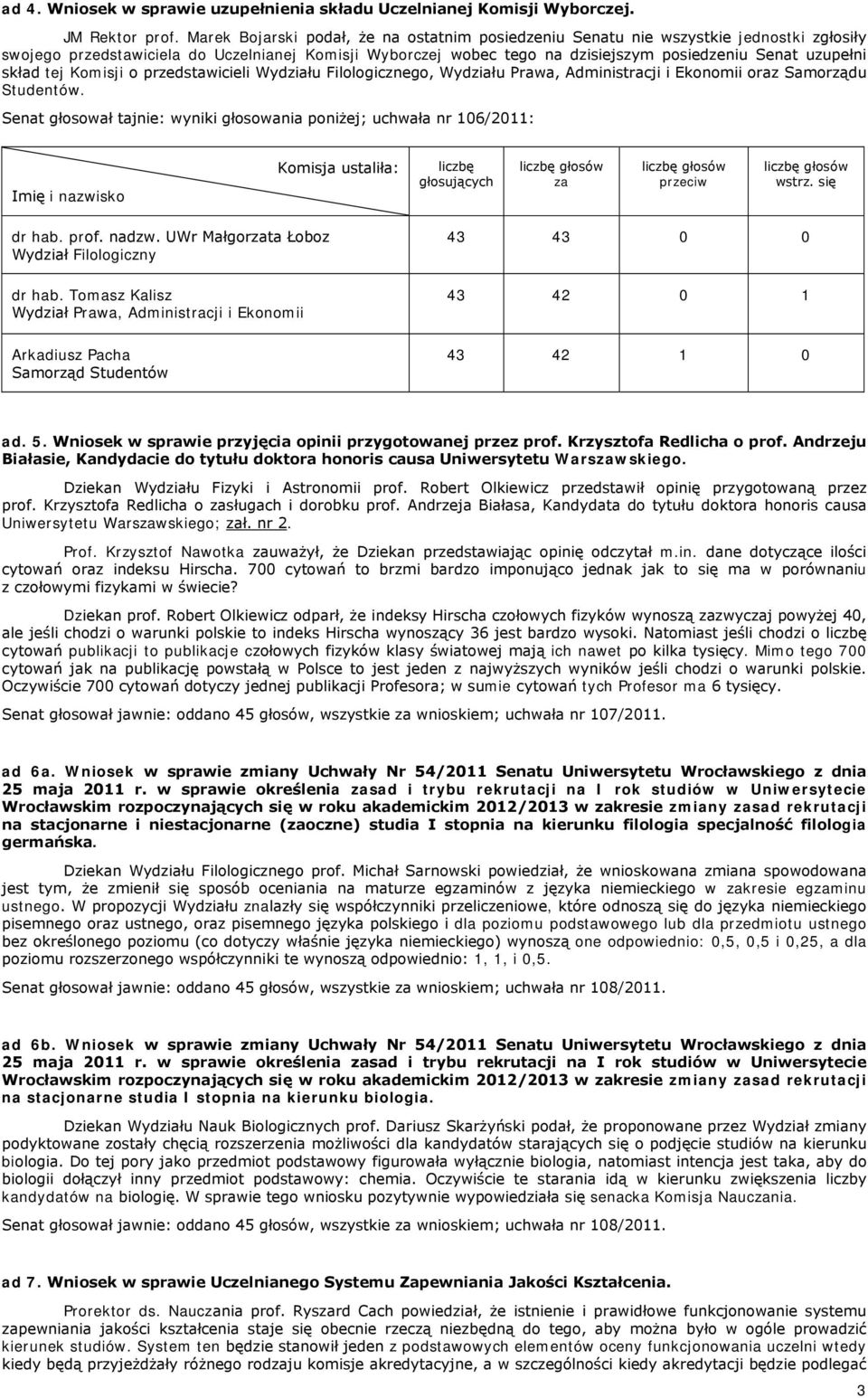 skład tej Komisji o przedstawicieli Wydziału Filologicznego, Wydziału Prawa, Administracji i Ekonomii oraz Samorządu Studentów.