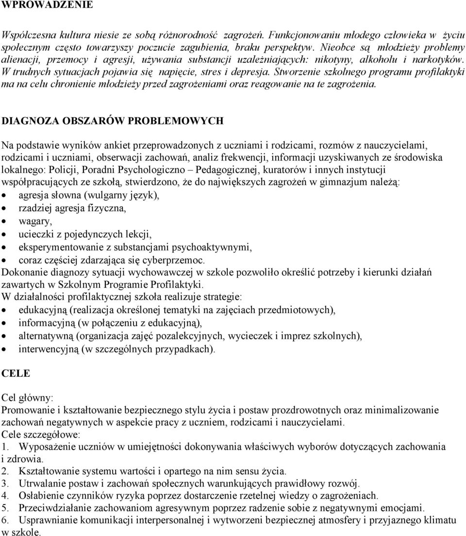 Stworzenie szkolnego programu profilaktyki ma na celu chronienie młodzieży przed zagrożeniami oraz reagowanie na te zagrożenia.