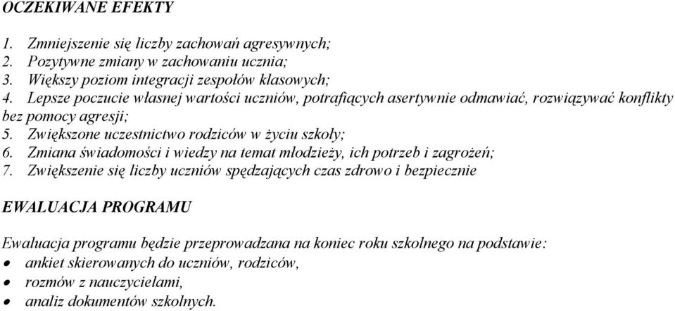 Zwiększone uczestnictwo rodziców w życiu szkoły; 6. Zmiana świadomości i wiedzy na temat młodzieży, ich potrzeb i zagrożeń; 7.