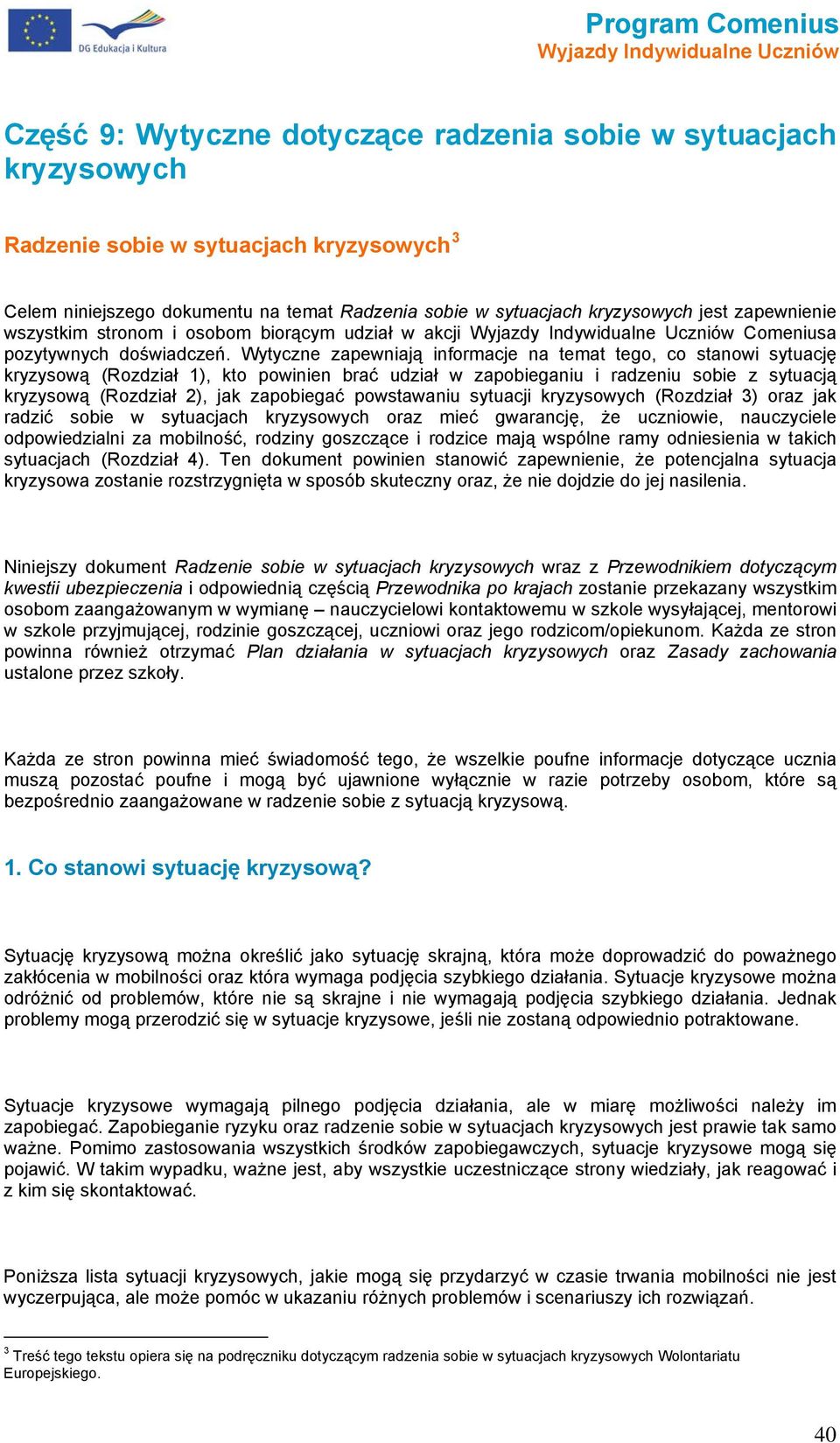Wytyczne zapewniają infrmacje na temat teg, c stanwi sytuację kryzyswą (Rzdział 1), kt pwinien brać udział w zapbieganiu i radzeniu sbie z sytuacją kryzyswą (Rzdział 2), jak zapbiegać pwstawaniu