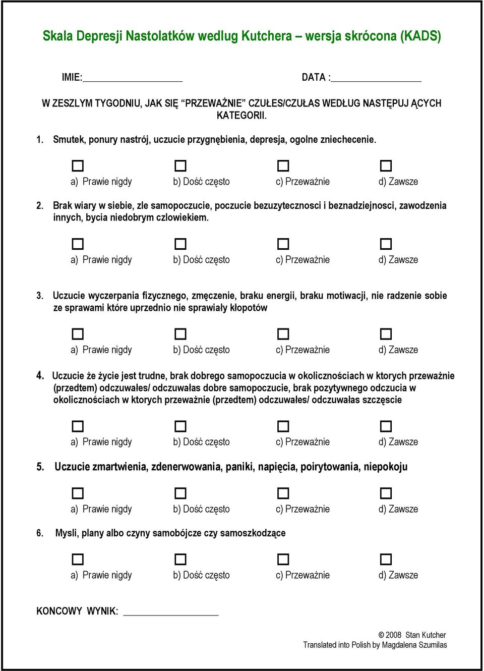 Brak wiary w siebie, zle samopoczucie, poczucie bezuzytecznosci i beznadziejnosci, zawodzenia innych, bycia niedobrym czlowiekiem. 3.