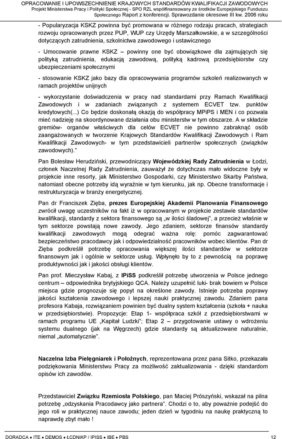 ubezpieczeniami społecznymi - stosowanie KSKZ jako bazy dla opracowywania programów szkoleń realizowanych w ramach projektów unijnych - wykorzystanie doświadczenia w pracy nad standardami przy Ramach