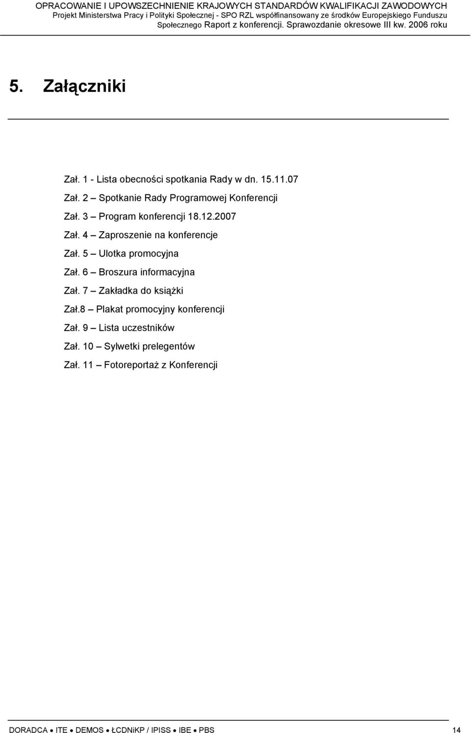4 Zaproszenie na konferencje Zał. 5 Ulotka promocyjna Zał. 6 Broszura informacyjna Zał.