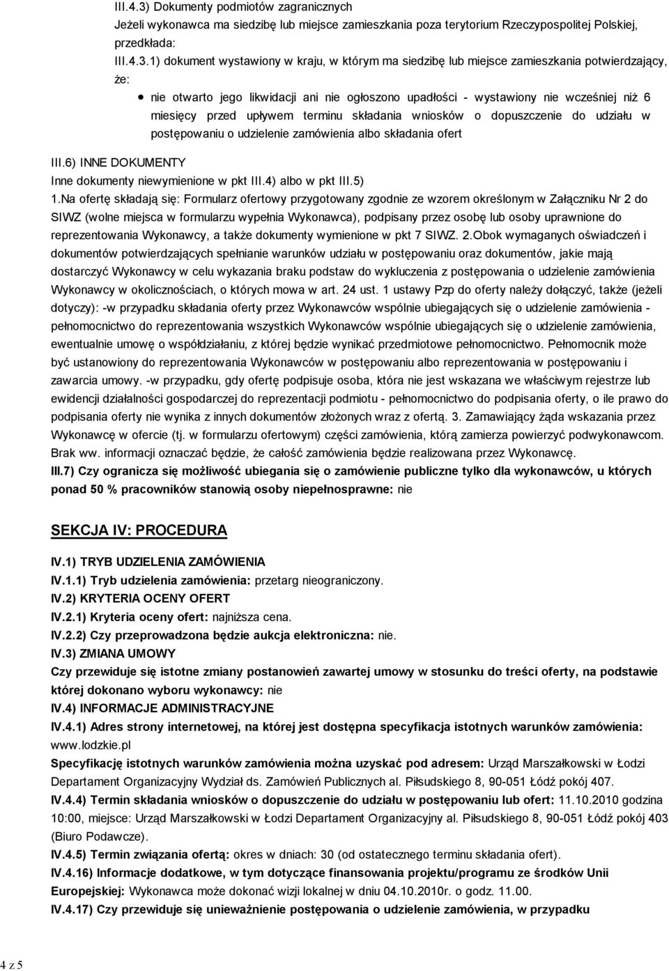 1) dokument wystawiony w kraju, w którym ma siedzibę lub miejsce zamieszkania potwierdzający, że: nie otwarto jego likwidacji ani nie ogłoszono upadłości - wystawiony nie wcześniej niż 6 miesięcy