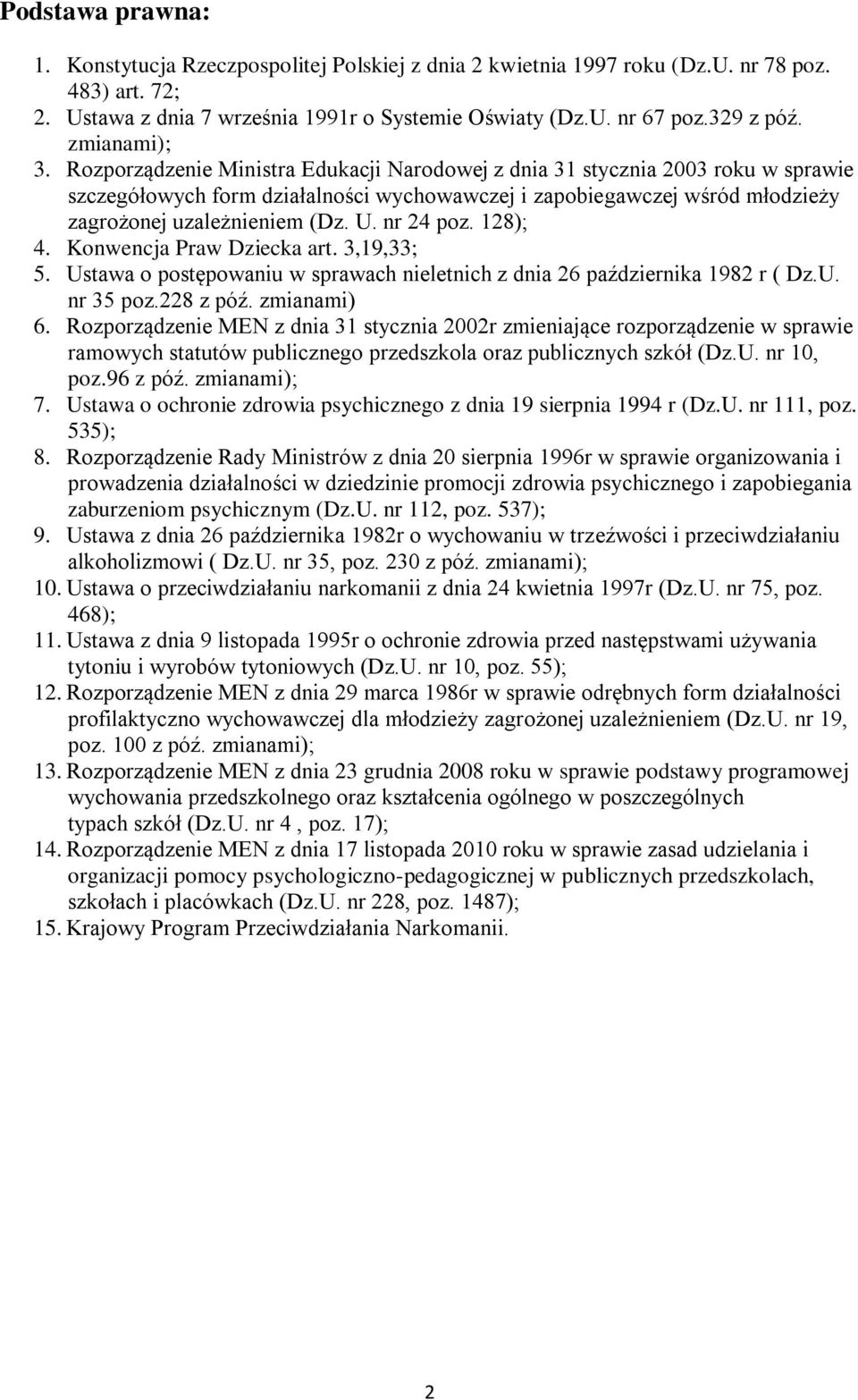 Rozporządzenie Ministra Edukacji Narodowej z dnia 31 stycznia 2003 roku w sprawie szczegółowych form działalności wychowawczej i zapobiegawczej wśród młodzieży zagrożonej uzależnieniem (Dz. U.