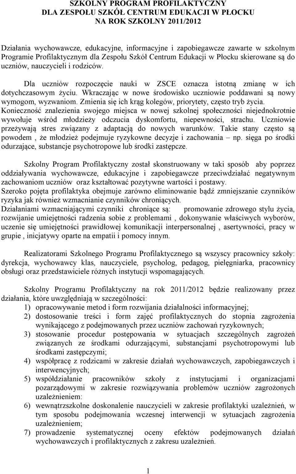 Wkraczając w nowe środowisko uczniowie poddawani są nowy wymogom, wyzwaniom. Zmienia się ich krąg kolegów, priorytety, często tryb życia.