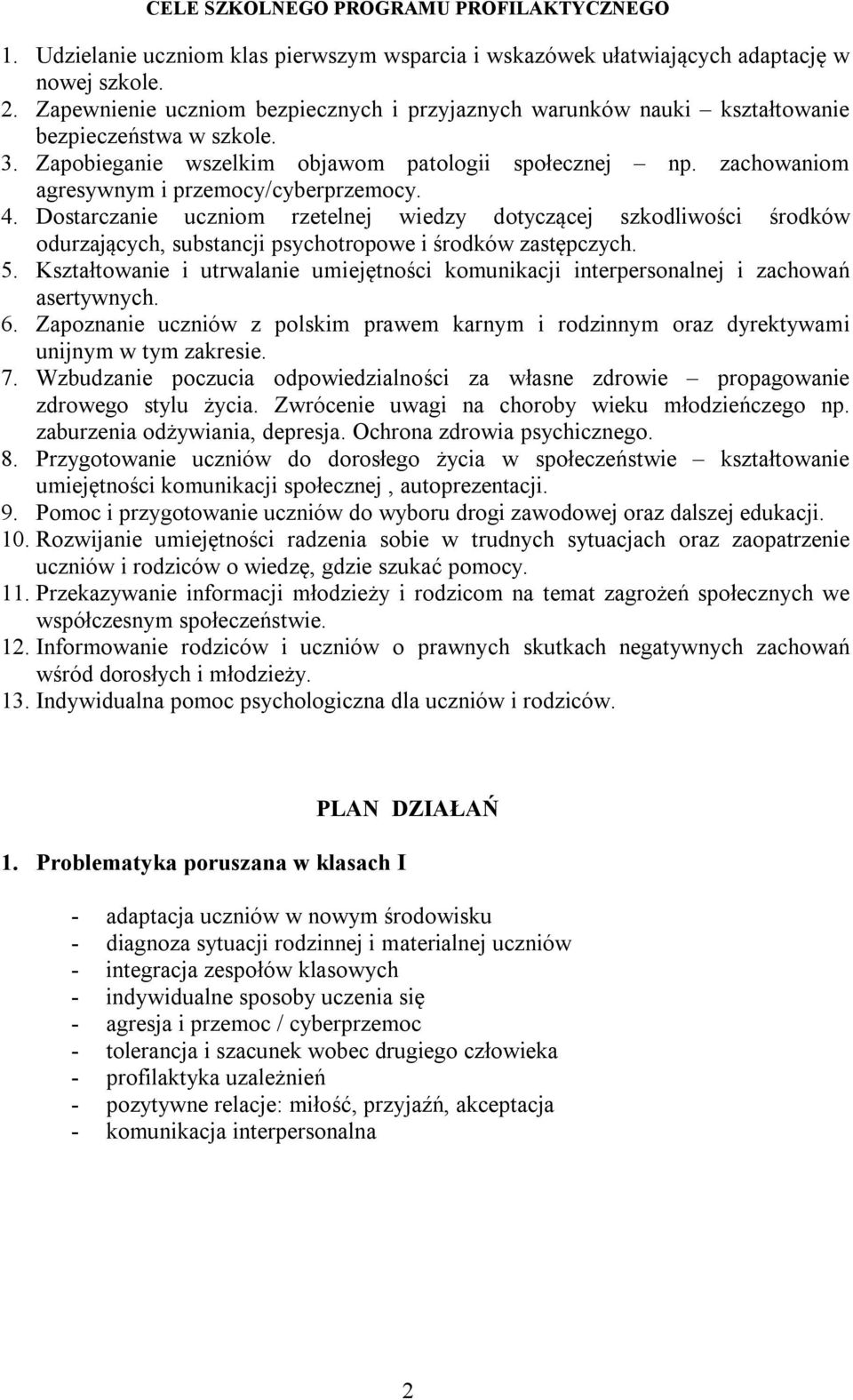 zachowaniom agresywnym i przemocy/cyberprzemocy. 4. Dostarczanie uczniom rzetelnej wiedzy dotyczącej szkodliwości środków odurzających, substancji psychotropowe i środków zastępczych. 5.