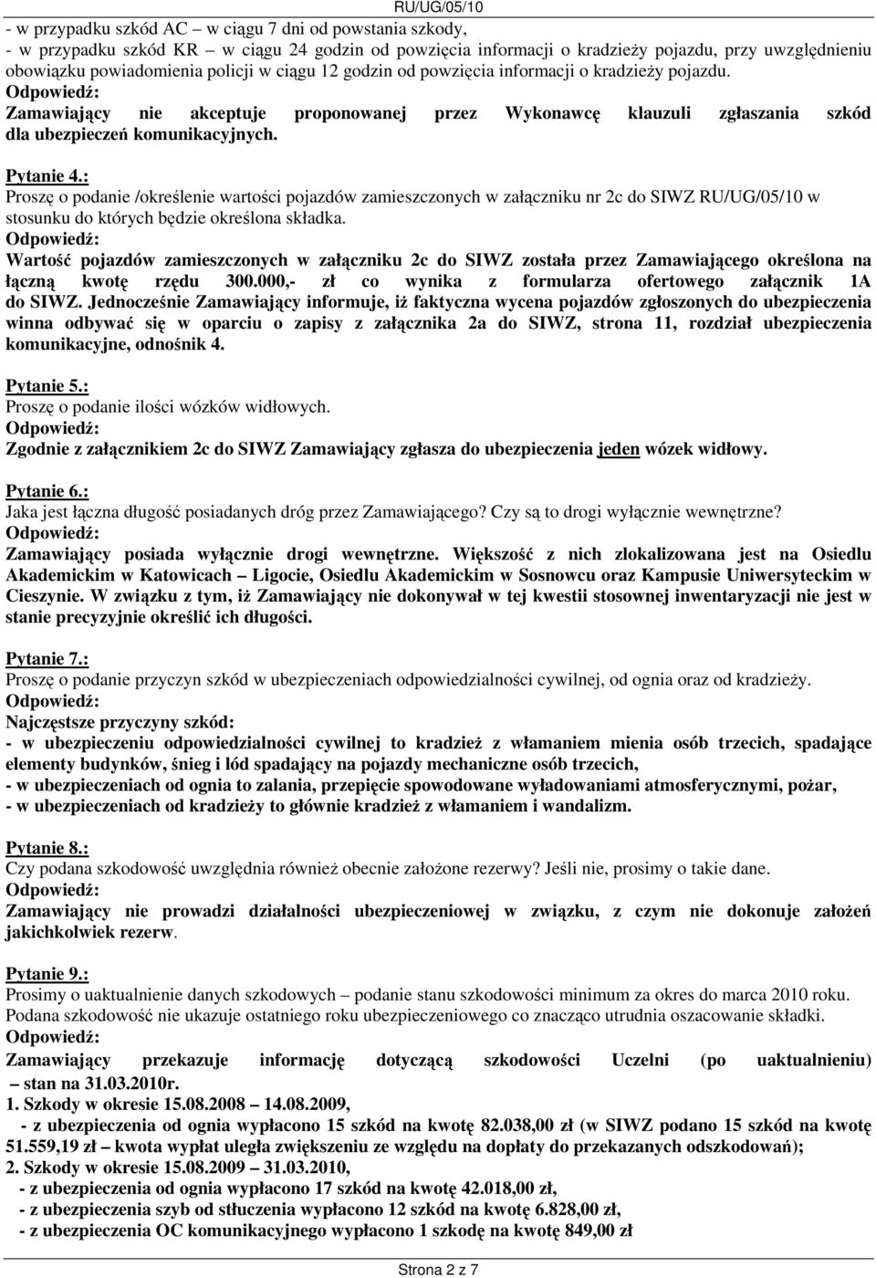 : Proszę o podanie /określenie wartości pojazdów zamieszczonych w załączniku nr 2c do SIWZ RU/UG/05/10 w stosunku do których będzie określona składka.