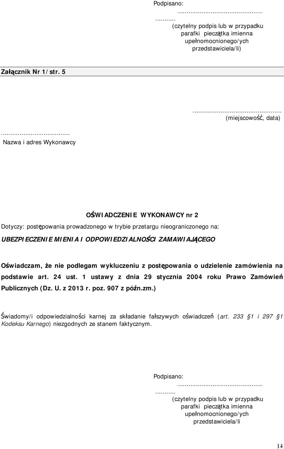 nie podlegam wykluczeniu z postępowania o udzielenie zamówienia na podstawie art. 24 ust. 1 ustawy z dnia 29 stycznia 2004 roku Prawo Zamówień Publicznych (Dz. U. z 2013 r. poz. 907 z późn.zm.