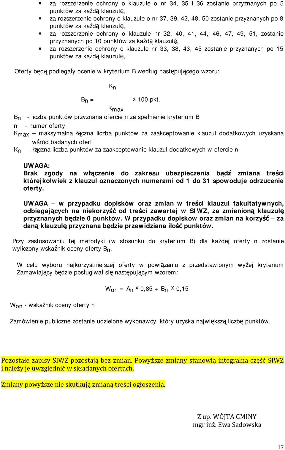 zostanie przyznanych po 15 punktów za każdą klauzulę, Oferty będą podlegały ocenie w kryterium B według następującego wzoru: Kn Bn = x 100 pkt.