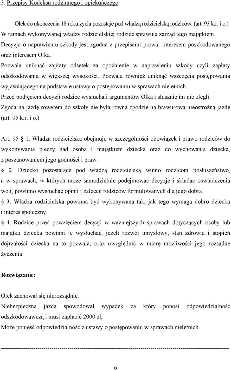 Pozwala uniknąć zapłaty odsetek za opóźnienie w naprawieniu szkody czyli zapłaty odszkodowania w większej wysokości.