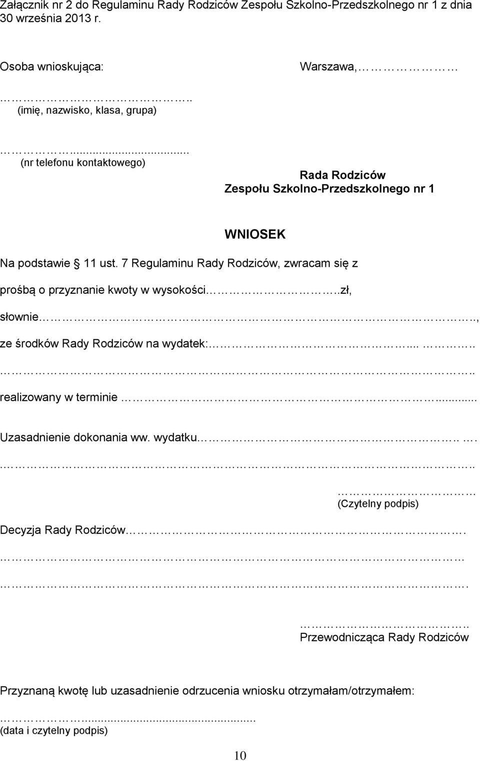 7 Regulaminu Rady Rodziców, zwracam się z prośbą o przyznanie kwoty w wysokości..zł, słownie.., ze środków Rady Rodziców na wydatek:........ realizowany w terminie.