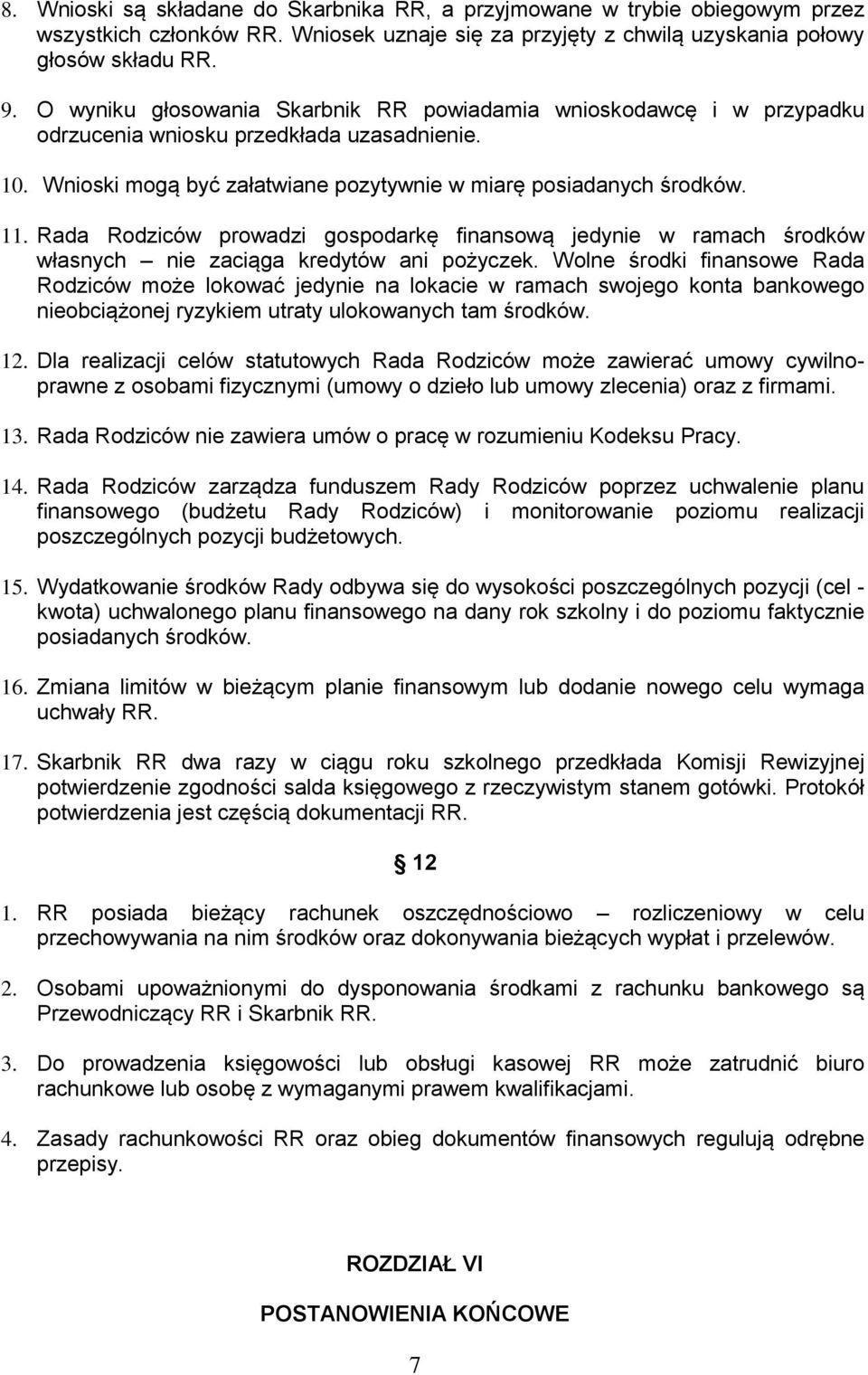 Rada Rodziców prowadzi gospodarkę finansową jedynie w ramach środków własnych nie zaciąga kredytów ani pożyczek.