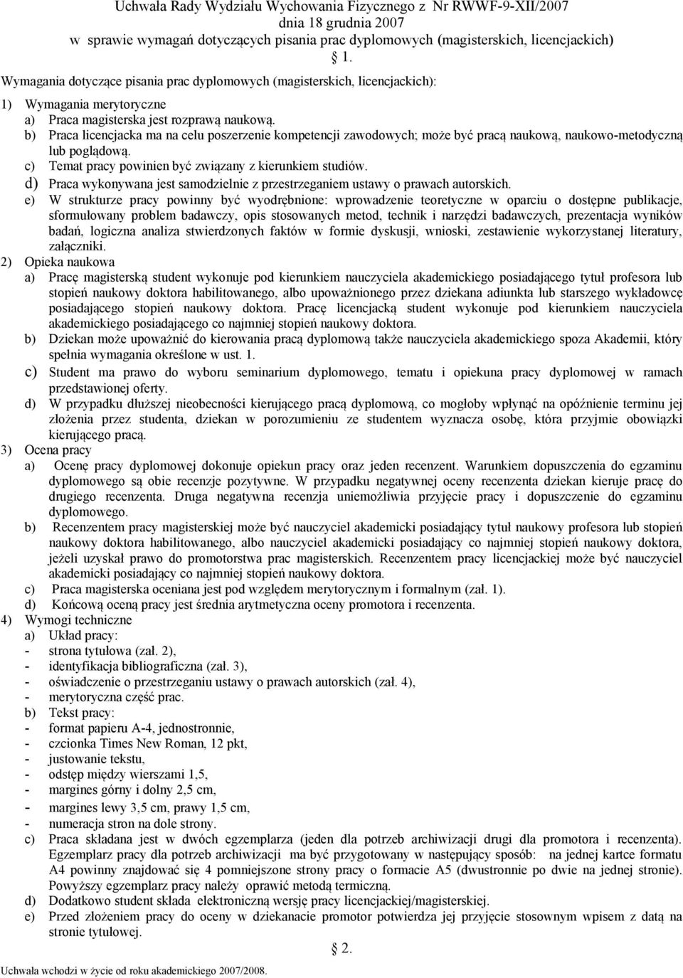 b) Praca licencjacka ma na celu poszerzenie kompetencji zawodowych; może być pracą naukową, naukowo-metodyczną lub poglądową. c) Temat pracy powinien być związany z kierunkiem studiów.