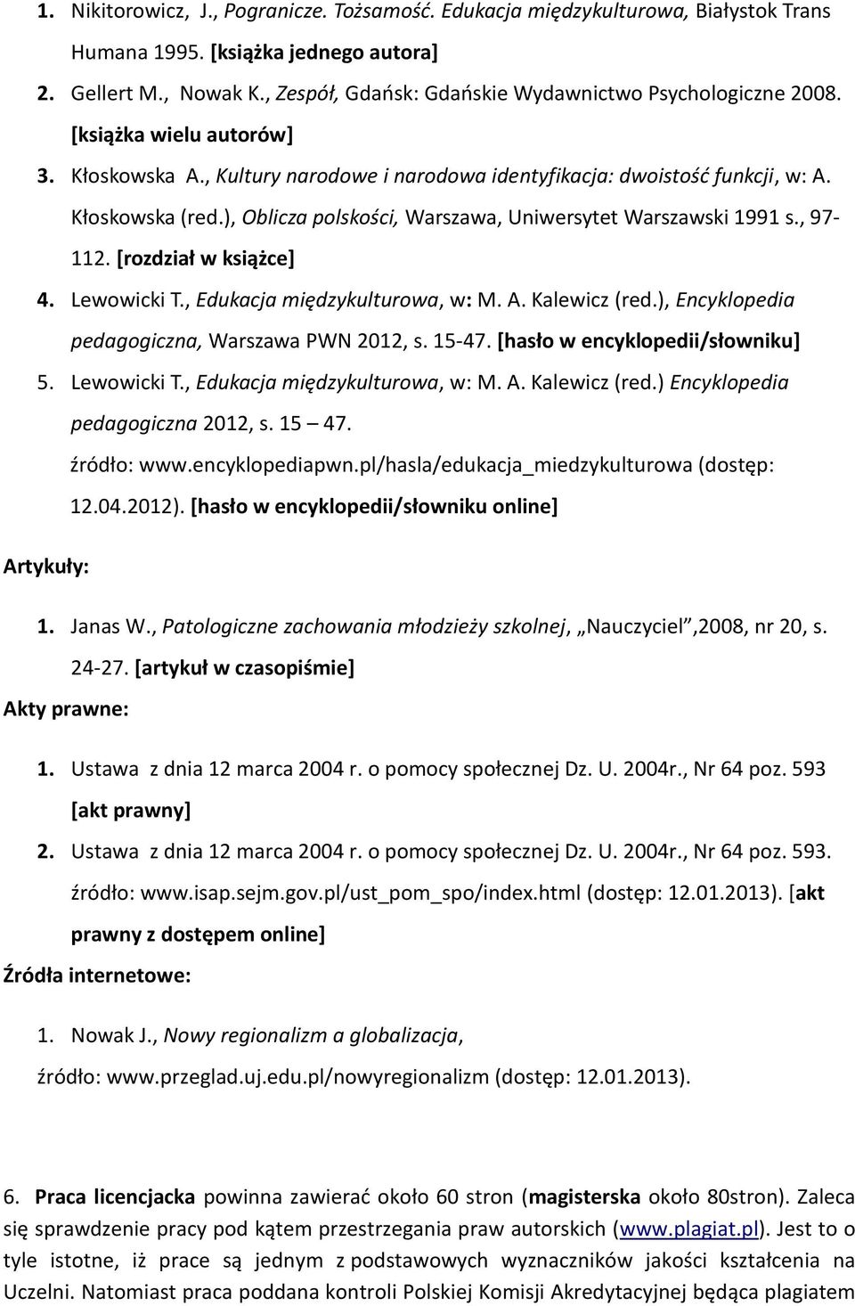 ), Oblicza polskości, Warszawa, Uniwersytet Warszawski 1991 s., 97-112. [rozdział w książce] 4. Lewowicki T., Edukacja międzykulturowa, w: M. A. Kalewicz (red.