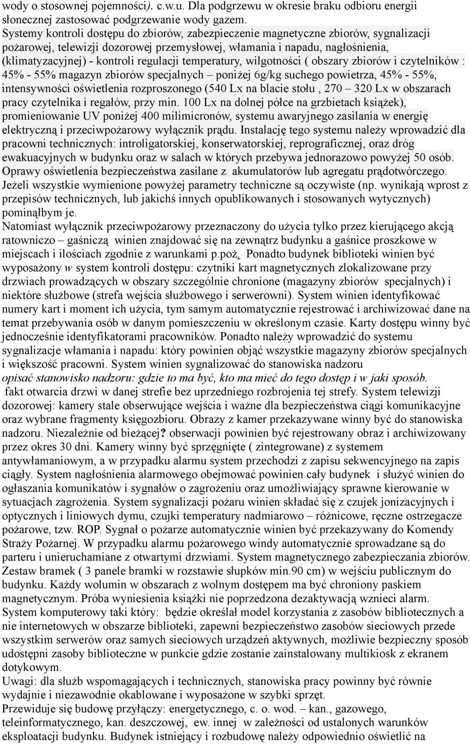 regulacji temperatury, wilgotności ( obszary zbiorów i czytelników : 45% - 55% magazyn zbiorów specjalnych poniżej 6g/kg suchego powietrza, 45% - 55%, intensywności oświetlenia rozproszonego (540 Lx