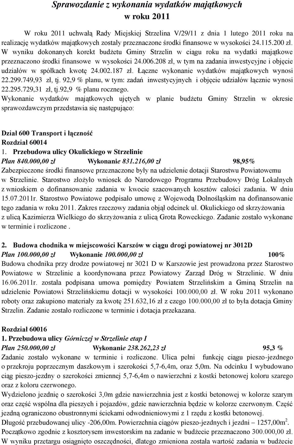208 zł, w tym na zadania inwestycyjne i objęcie udziałów w spółkach kwotę 24.002.187 zł. Łączne wykonanie wydatków majątkowych wynosi 22.299.749,93 zł, tj.