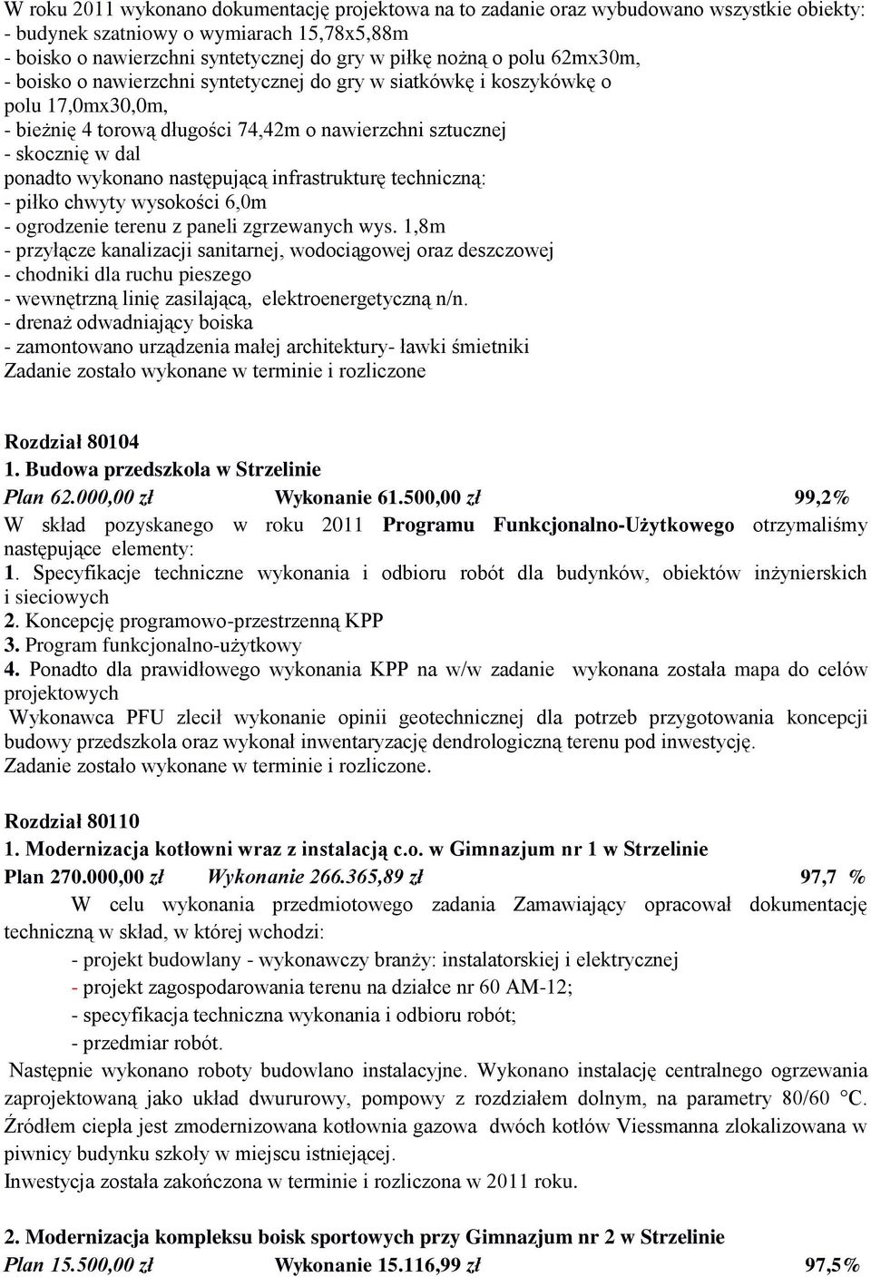 następującą infrastrukturę techniczną: - piłko chwyty wysokości 6,0m - ogrodzenie terenu z paneli zgrzewanych wys.