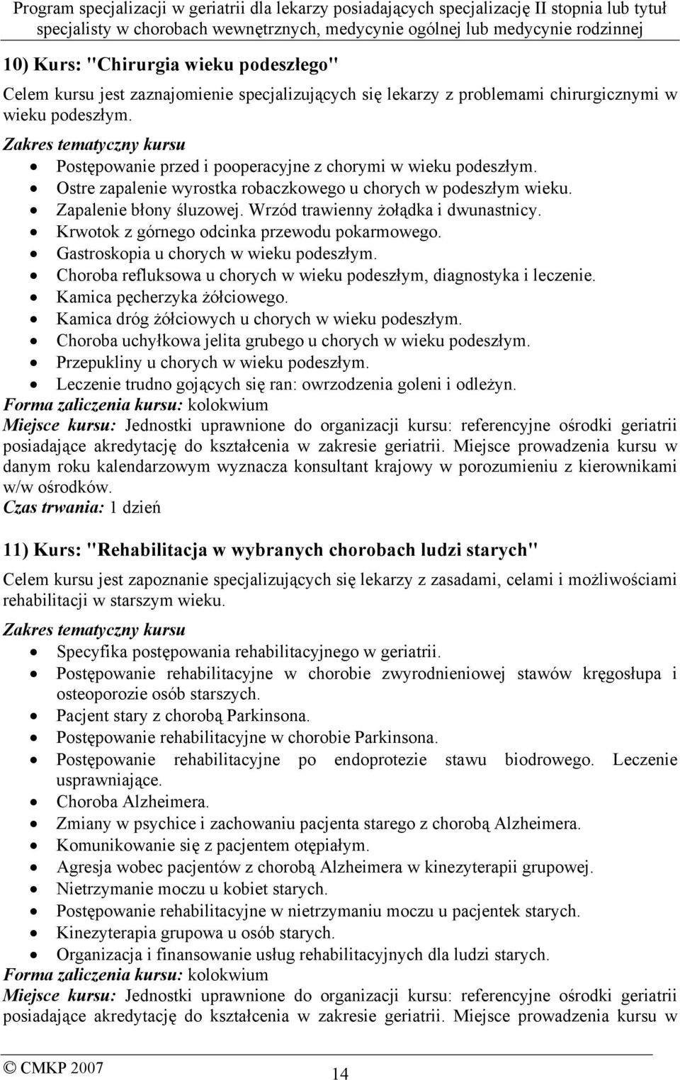 Krwotok z górnego odcinka przewodu pokarmowego. Gastroskopia u chorych w wieku podeszłym. Choroba refluksowa u chorych w wieku podeszłym, diagnostyka i leczenie. Kamica pęcherzyka żółciowego.