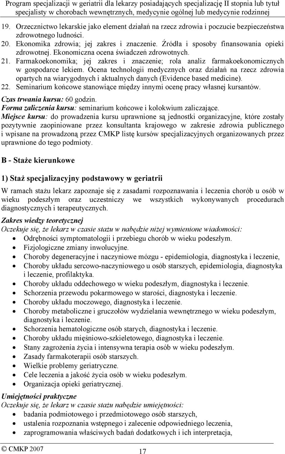 Ocena technologii medycznych oraz działań na rzecz zdrowia opartych na wiarygodnych i aktualnych danych (Evidence based medicine). 22.