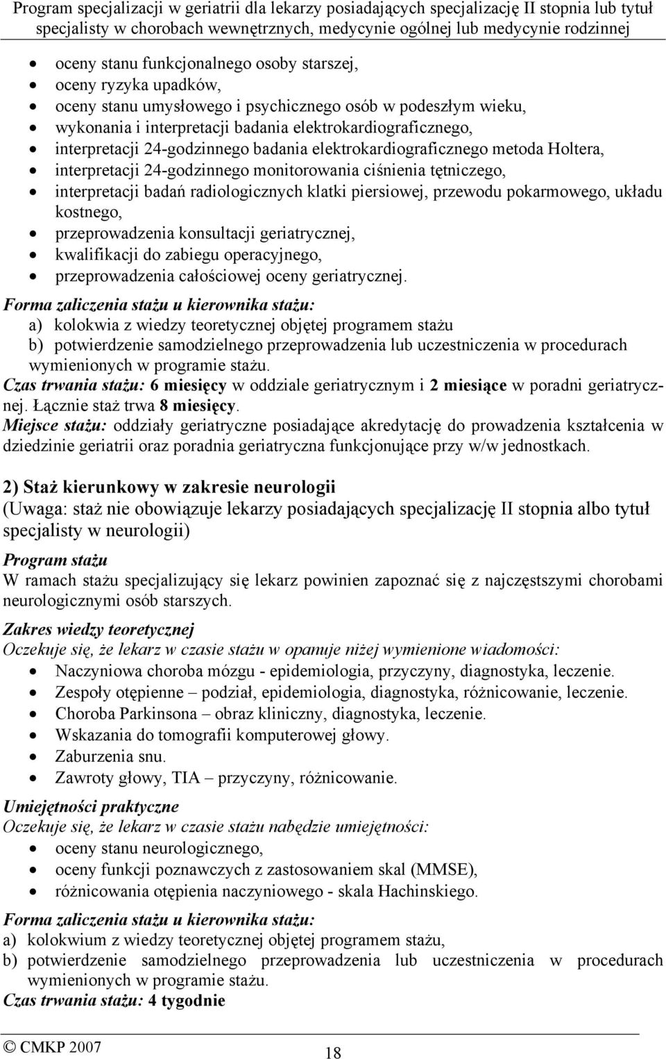 przewodu pokarmowego, układu kostnego, przeprowadzenia konsultacji geriatrycznej, kwalifikacji do zabiegu operacyjnego, przeprowadzenia całościowej oceny geriatrycznej.