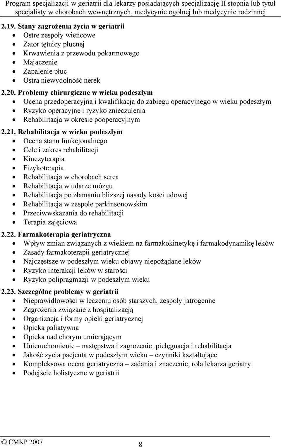 21. Rehabilitacja w wieku podeszłym Ocena stanu funkcjonalnego Cele i zakres rehabilitacji Kinezyterapia Fizykoterapia Rehabilitacja w chorobach serca Rehabilitacja w udarze mózgu Rehabilitacja po