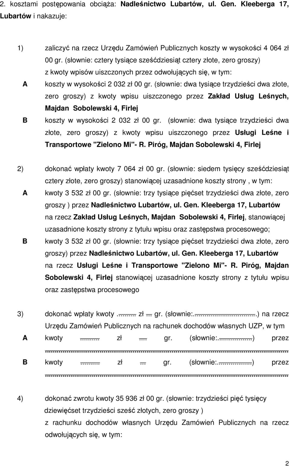 (słownie: dwa tysiące trzydzieści dwa złote, zero groszy) z kwoty wpisu uiszczonego przez Zakład Usług Leśnych, Majdan Sobolewski 4, Firlej B koszty w wysokości 2 032 zł 00 gr.