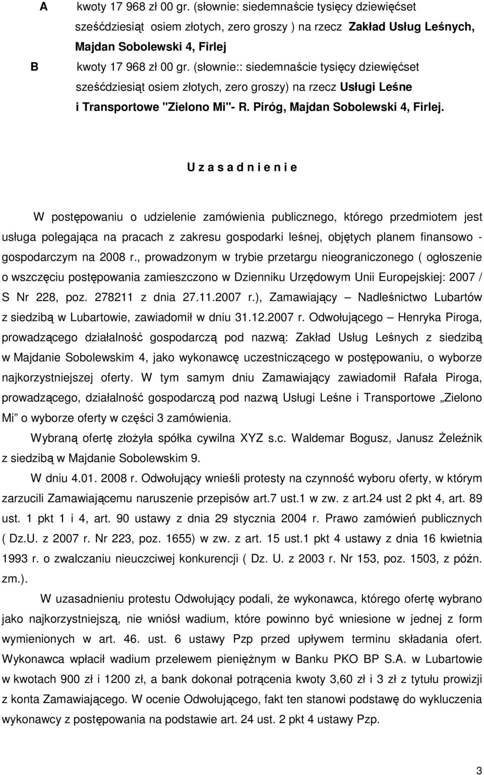 U z a s a d n i e n i e W postępowaniu o udzielenie zamówienia publicznego, którego przedmiotem jest usługa polegająca na pracach z zakresu gospodarki leśnej, objętych planem finansowo - gospodarczym