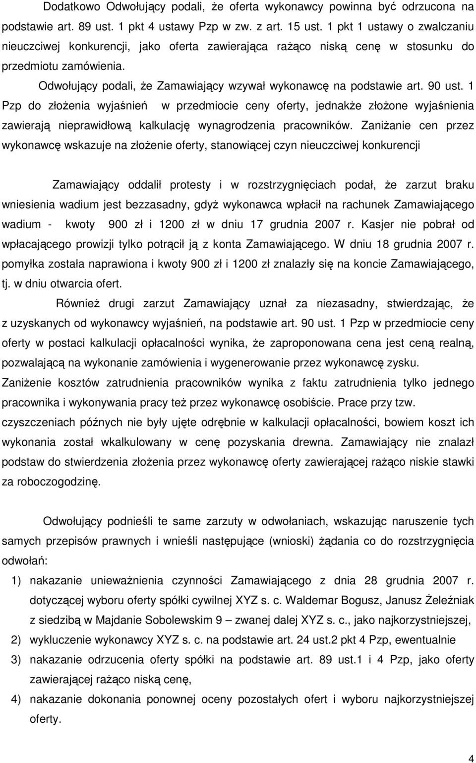 90 ust. 1 Pzp do złoŝenia wyjaśnień w przedmiocie ceny oferty, jednakŝe złoŝone wyjaśnienia zawierają nieprawidłową kalkulację wynagrodzenia pracowników.