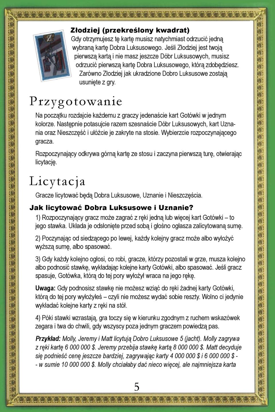 Zarówno Złodziej jak ukradzione Dobro Luksusowe zostają usunięte z gry. Przyg otowanie Na początku rozdajcie każdemu z graczy jedenaście kart Gotówki w jednym kolorze.