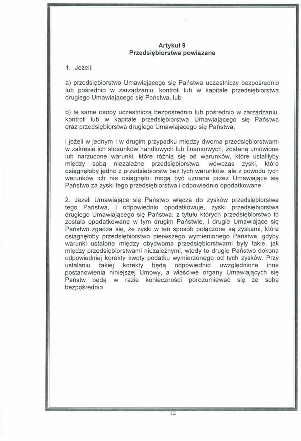 osoby uczestniczą bezpośrednio lub pośrednio w zarządzaniu, kontroli lub w kapitale przedsiębiorstwa Umawiającego się Państwa oraz przedsiębiorstwa drugiego Umawiającego się Państwa, i jeżeli w