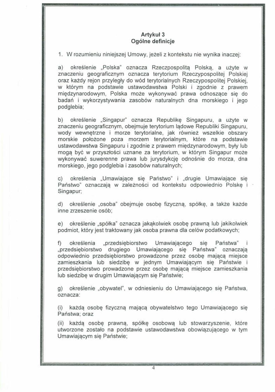 którym na podstawie ustawodawstwa Polski i zgodnie z prawem międzynarodowym, Polska może wykonywać prawa odnoszące się do badań i wykorzystywania zasobów naturalnych dna morskiego i jego podglebia;