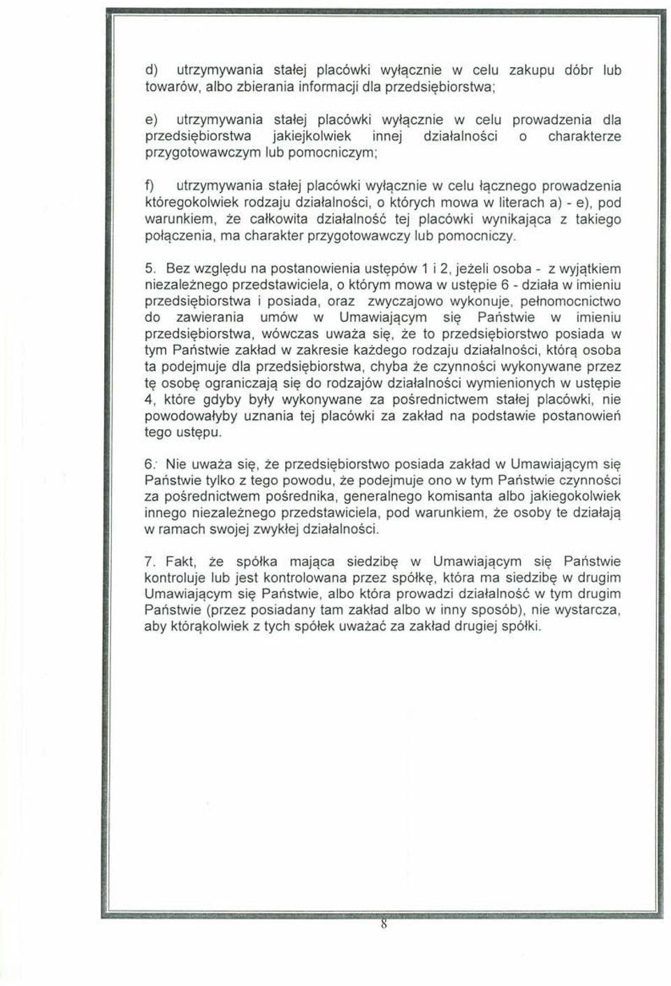 działalności, o których mowa w literach a) - e), pod warunkiem, że całkowita działalność tej placówki wynikająca z takiego połączenia, ma charakter przygotowawczy lub pomocniczy. 5.