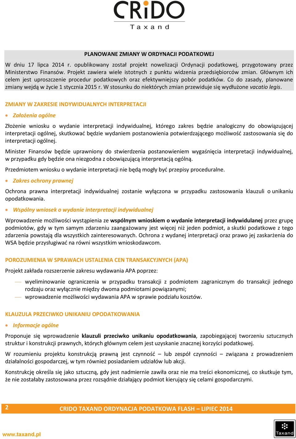 Co do zasady, planowane zmiany wejdą w życie 1 stycznia 2015 r. W stosunku do niektórych zmian przewiduje się wydłużone vacatio legis.