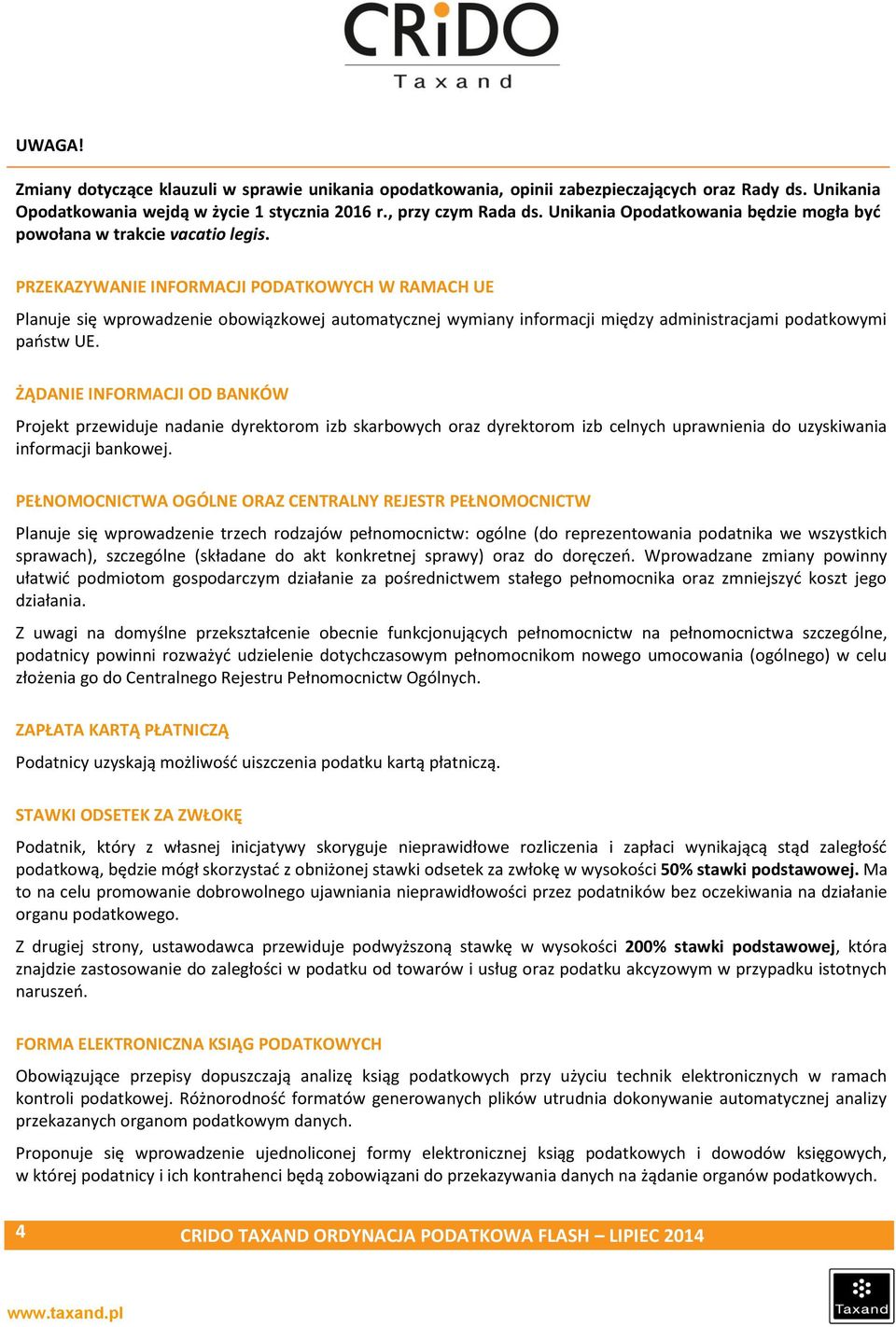 PRZEKAZYWANIE INFORMACJI PODATKOWYCH W RAMACH UE Planuje się wprowadzenie obowiązkowej automatycznej wymiany informacji między administracjami podatkowymi państw UE.