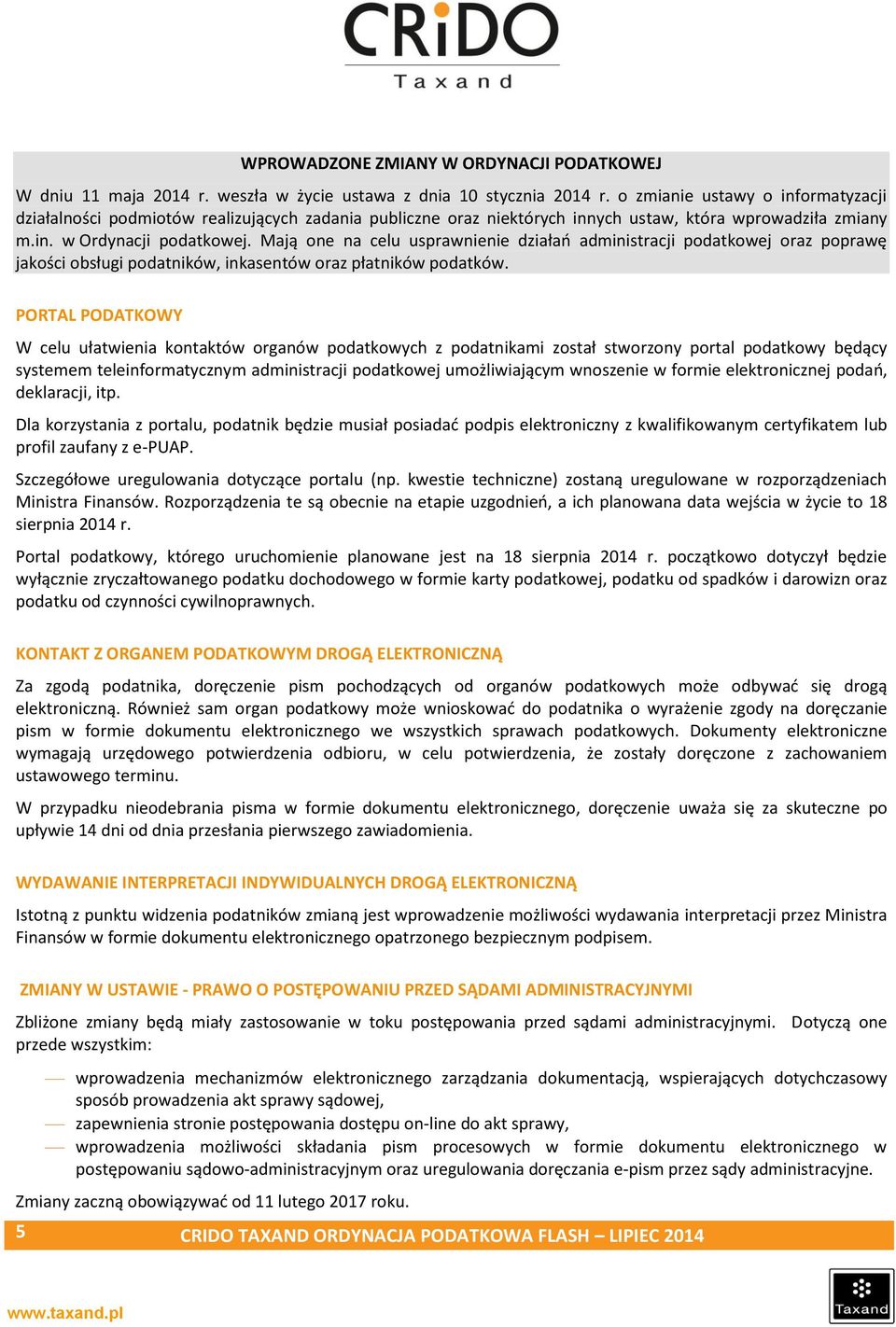 Mają one na celu usprawnienie działań administracji podatkowej oraz poprawę jakości obsługi podatników, inkasentów oraz płatników podatków.