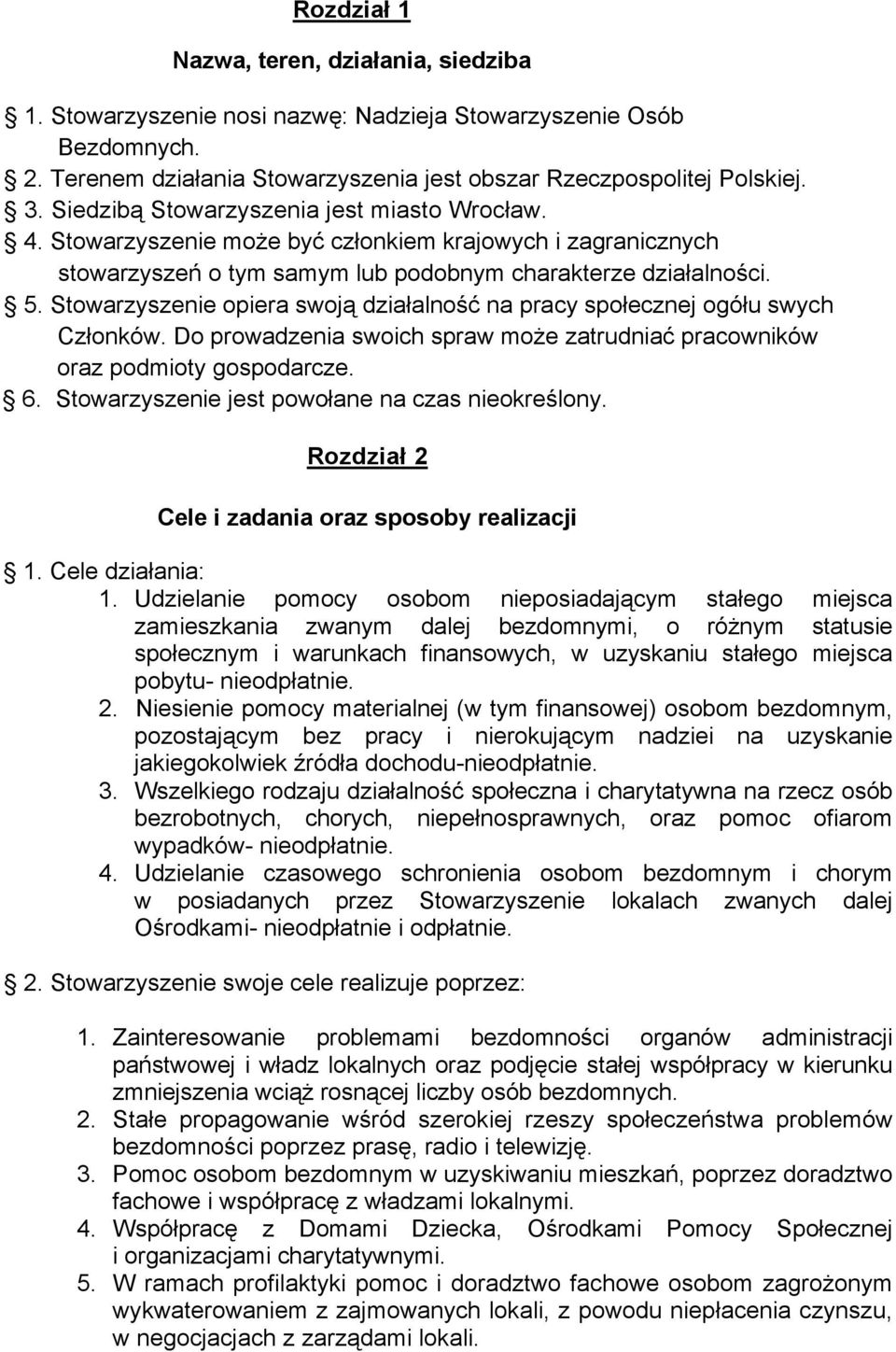 Stowarzyszenie opiera swoją działalność na pracy społecznej ogółu swych Członków. Do prowadzenia swoich spraw moŝe zatrudniać pracowników oraz podmioty gospodarcze. 6.