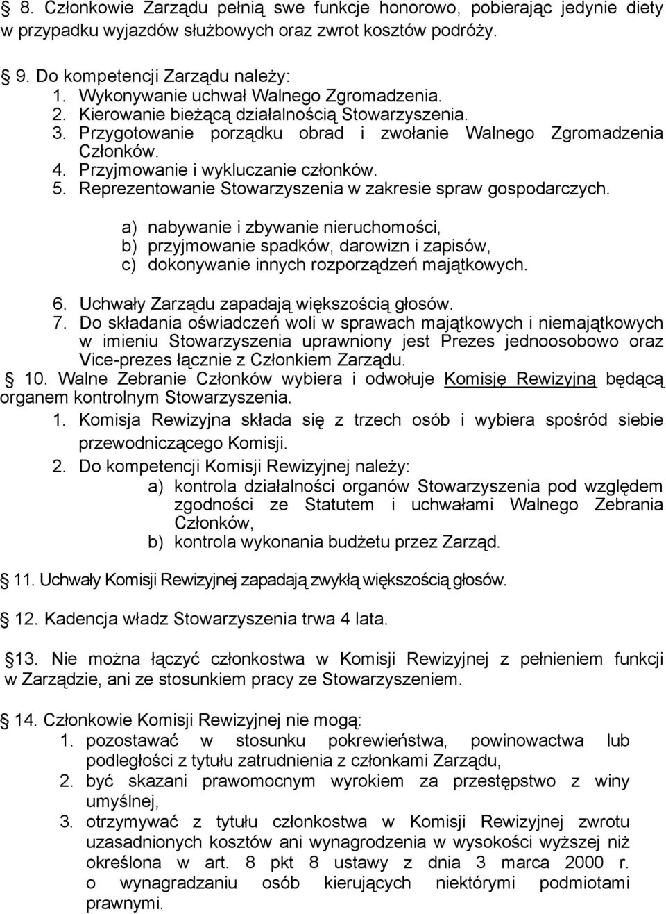 Przyjmowanie i wykluczanie członków. 5. Reprezentowanie Stowarzyszenia w zakresie spraw gospodarczych.