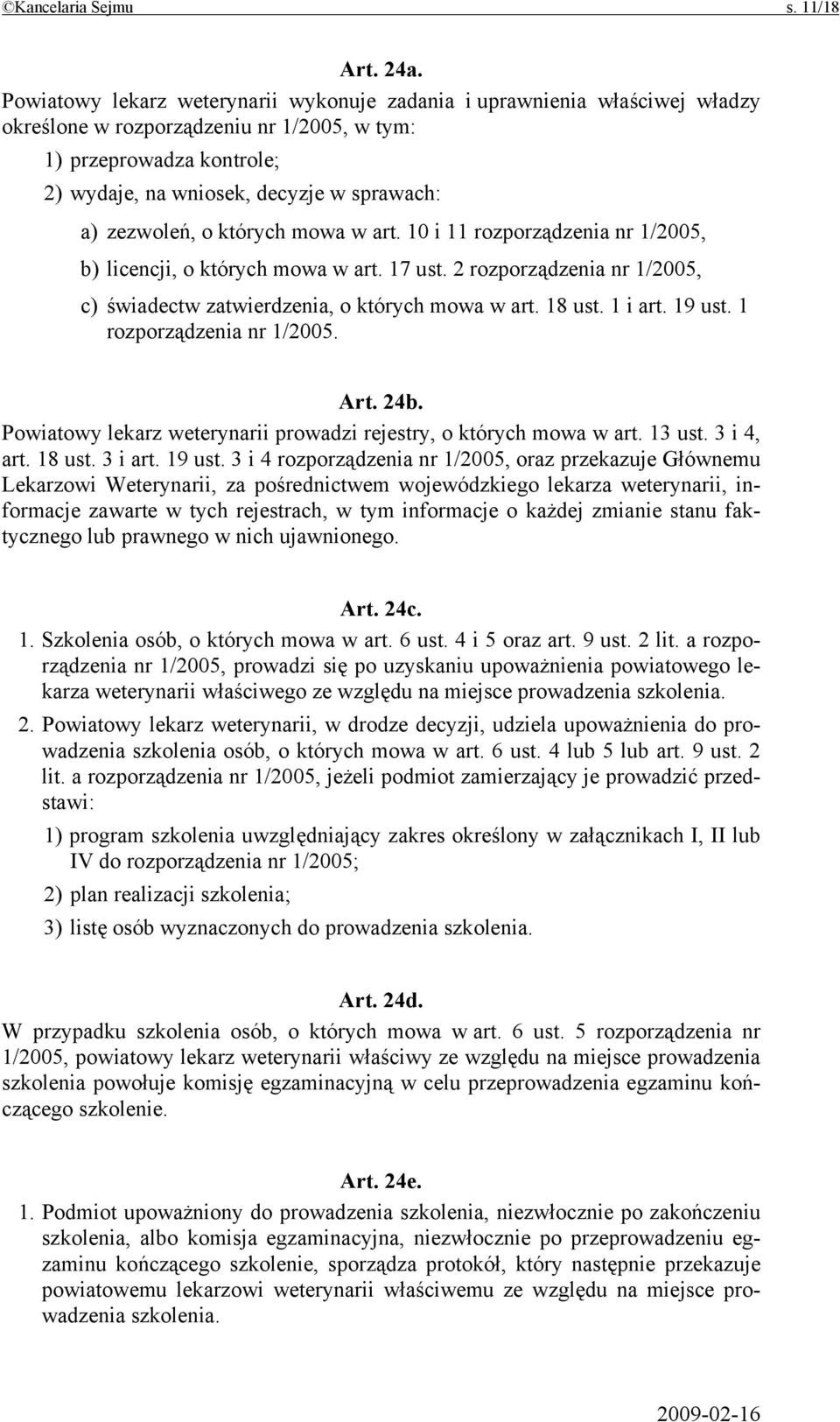 zezwoleń, o których mowa w art. 10 i 11 rozporządzenia nr 1/2005, b) licencji, o których mowa w art. 17 ust. 2 rozporządzenia nr 1/2005, c) świadectw zatwierdzenia, o których mowa w art. 18 ust.