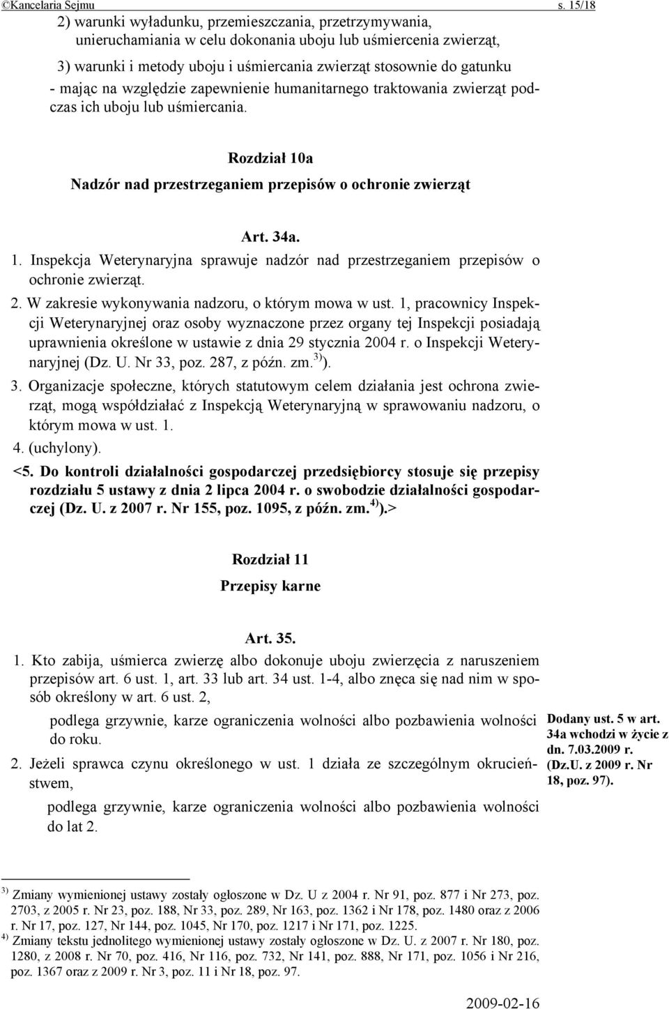 mając na względzie zapewnienie humanitarnego traktowania zwierząt podczas ich uboju lub uśmiercania. Rozdział 10