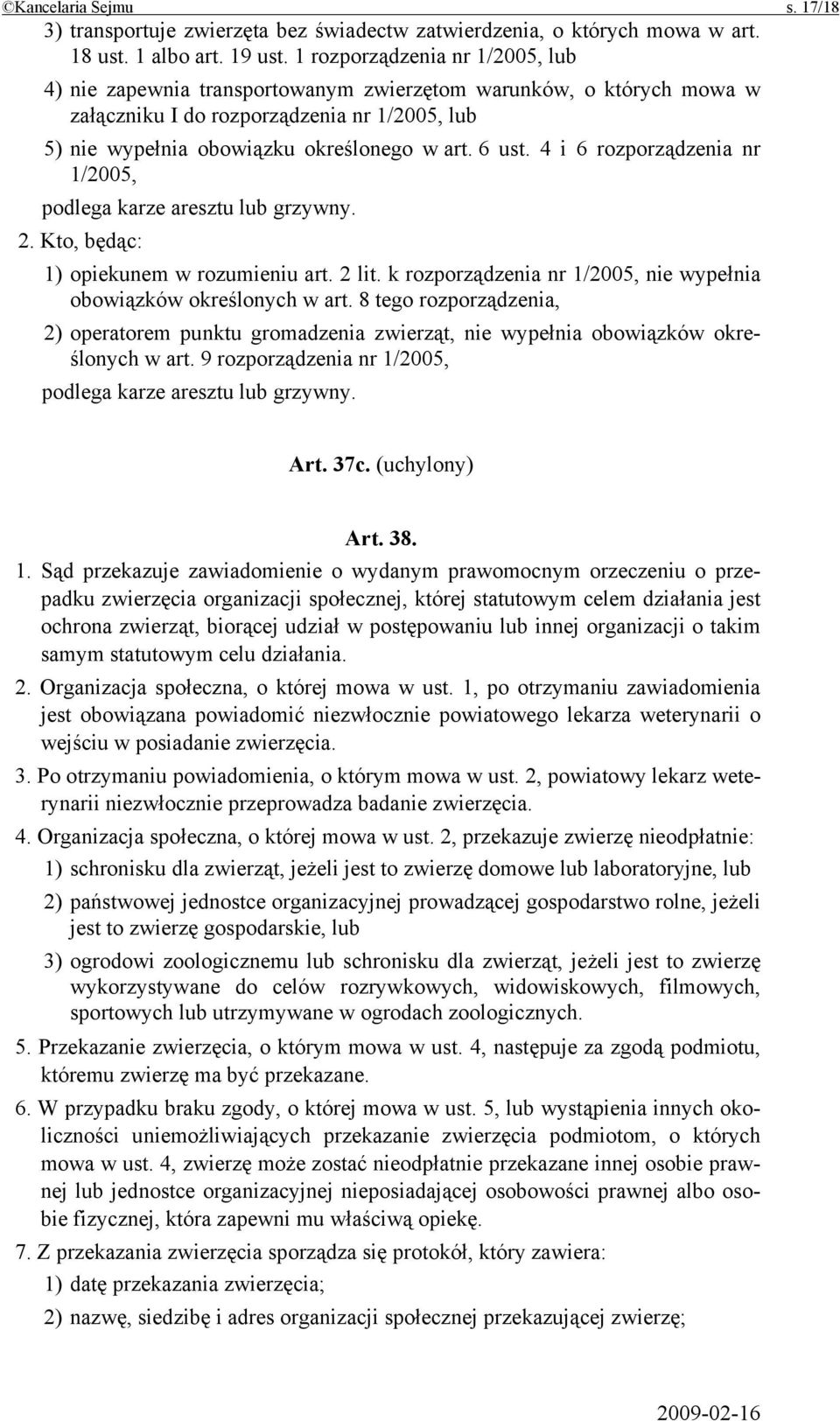 4 i 6 rozporządzenia nr 1/2005, podlega karze aresztu lub grzywny. 2. Kto, będąc: 1) opiekunem w rozumieniu art. 2 lit. k rozporządzenia nr 1/2005, nie wypełnia obowiązków określonych w art.