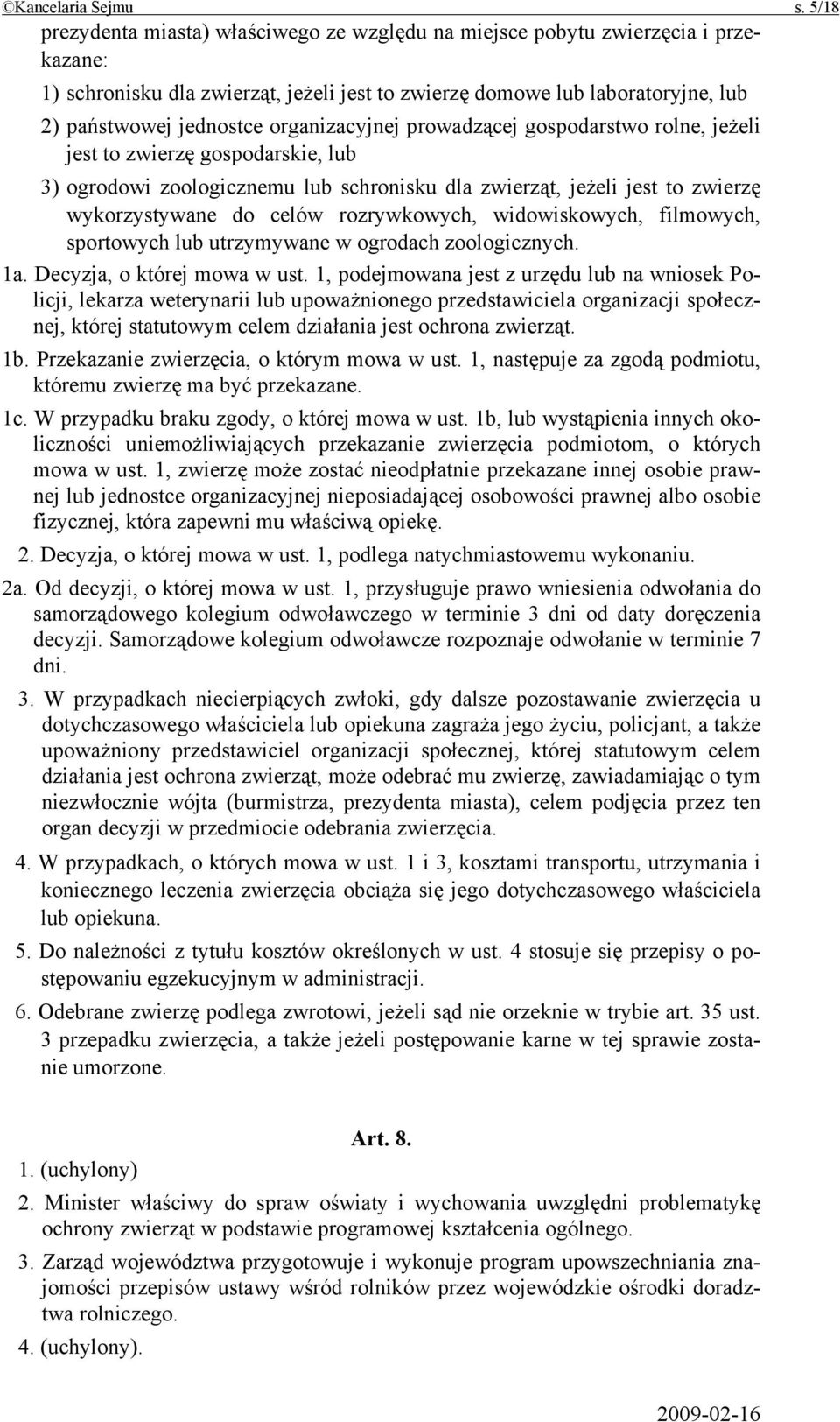 organizacyjnej prowadzącej gospodarstwo rolne, jeżeli jest to zwierzę gospodarskie, lub 3) ogrodowi zoologicznemu lub schronisku dla zwierząt, jeżeli jest to zwierzę wykorzystywane do celów