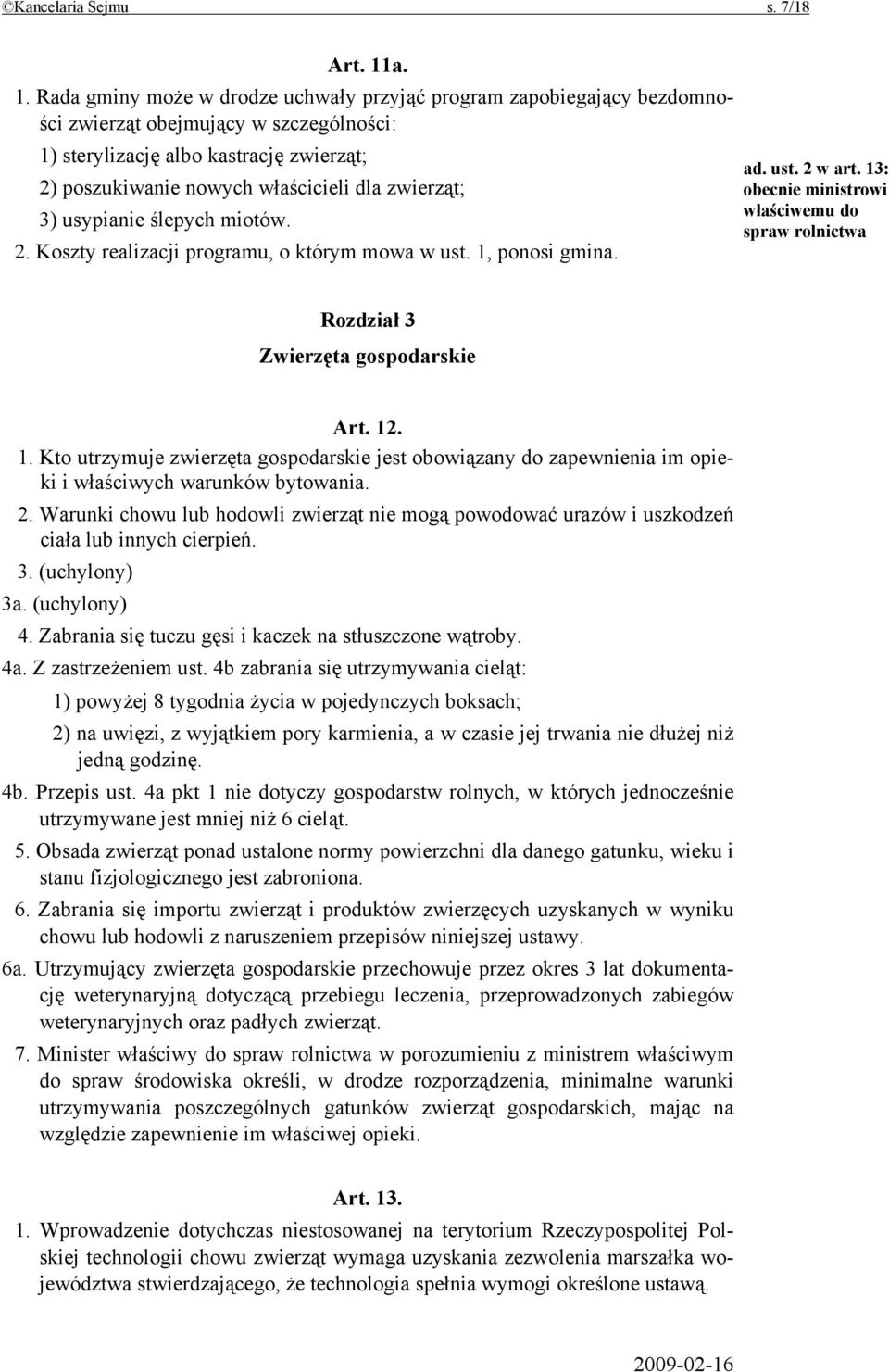 zwierząt; 3) usypianie ślepych miotów. 2. Koszty realizacji programu, o którym mowa w ust. 1, ponosi gmina. ad. ust. 2 w art.