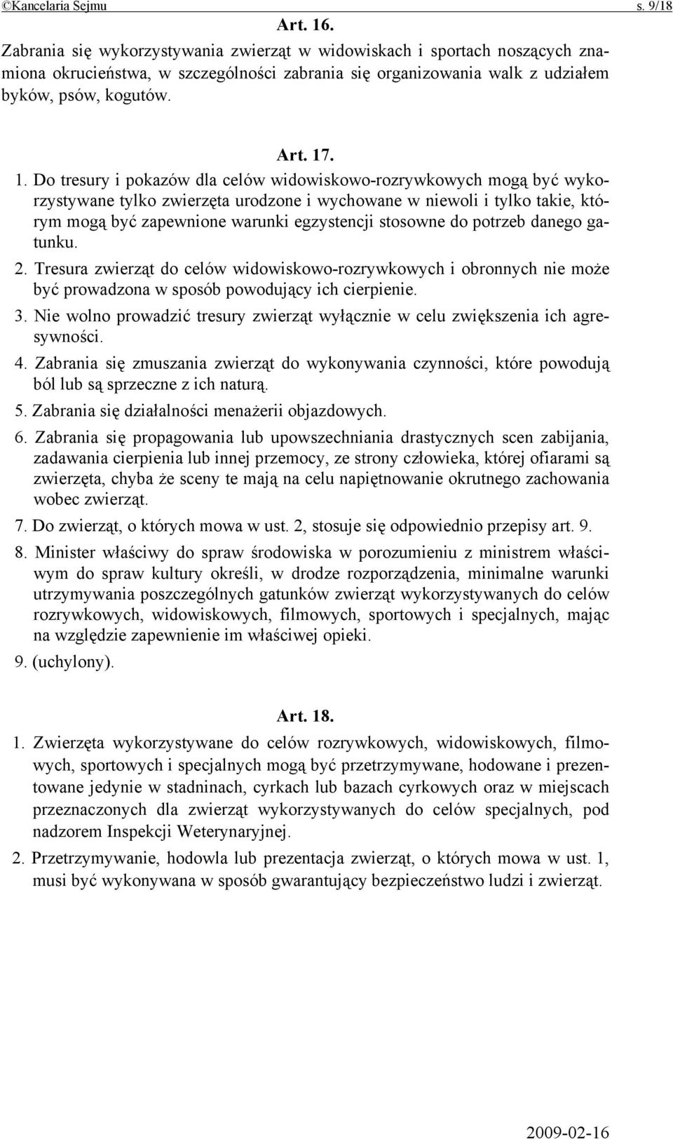 . 1. Do tresury i pokazów dla celów widowiskowo-rozrywkowych mogą być wykorzystywane tylko zwierzęta urodzone i wychowane w niewoli i tylko takie, którym mogą być zapewnione warunki egzystencji